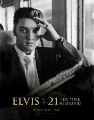 Elvis at 21: New York to Memphis by Alfred Wertheimer, Peter Guralnick, Chris Murray, Chris Murray