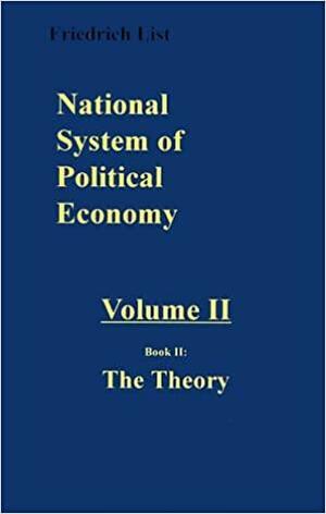 National System of Political Economy: The Theory by Friedrich List, Sampson S. Lloyd