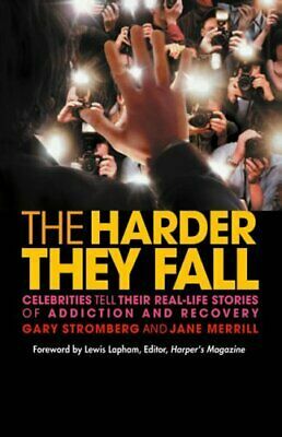 The Harder They Fall: Celebrities Tell Their Real-life Stories of Addiction and Recovery by Gary Stromberg