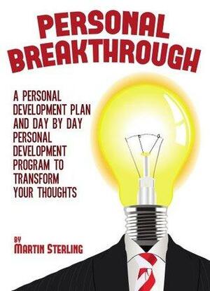 Personal Breakthrough: A personal development plan and day by day personal development program to transform your thoughts. by Martin Sterling