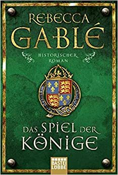 Das Spiel der Könige by Rebecca Gablé