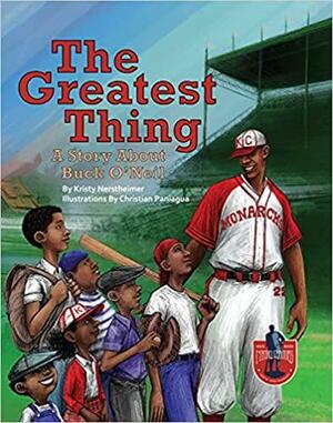 The Greatest Thing: A Story About Buck O'Nei by Kristy Nerstheimer