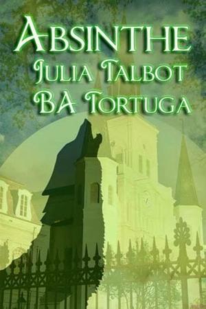 Absinthe by Julia Talbot, B.A. Tortuga