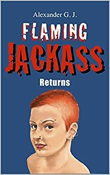 Flaming Jackass: Returns by Alexander J.
