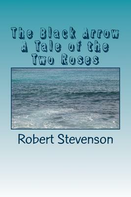 The Black Arrow A Tale of the Two Roses by Robert Louis Stevenson