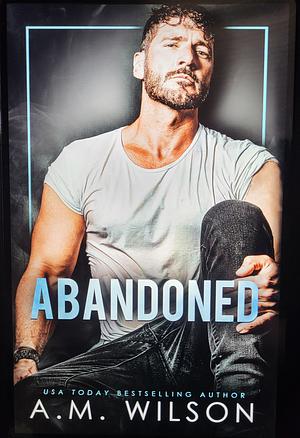 Abandoned by A.M. Wilson