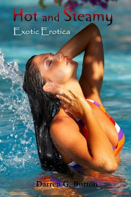 Hot and Steamy: Exotic Erotica by Darren G. Burton