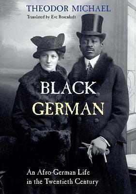 Black German: An Afro-German Life in the Twentieth Century By Theodor Michael by Eve Rosenhaft, Theodor Michael