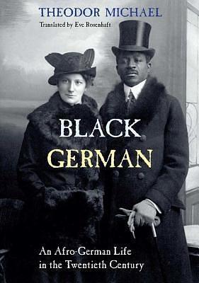 Black German: An Afro-German Life in the Twentieth Century By Theodor Michael by Theodor Michael, Eve Rosenhaft