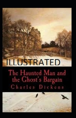 The Haunted Man and the Ghost's Bargain Illustrated by Charles Dickens