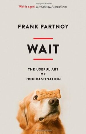 Wait: The useful art of procrastination by Frank Partnoy