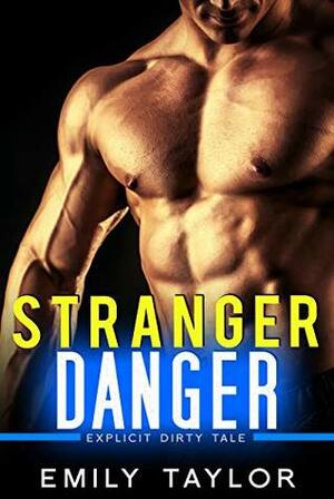 Stranger Danger - Explicit Dirty Tale by Emily Taylor