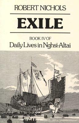Exile: Book IV of Daily Lives in Nghsi-Altai by Robert Nichols