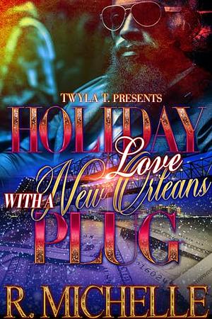 Holiday Love With A New Orleans Plug by R. Michelle