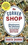 The Corner Shop: Shopkeepers, the Sharmas and the making of modern Britain by Babita Sharma