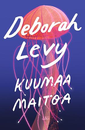 Kuumaa maitoa by Deborah Levy