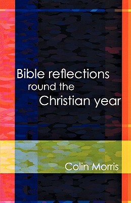 Bible Reflections Round the Christia by Colin Morris