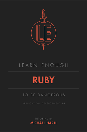 Learn Enough Ruby to be Dangerous by Michael Hartl