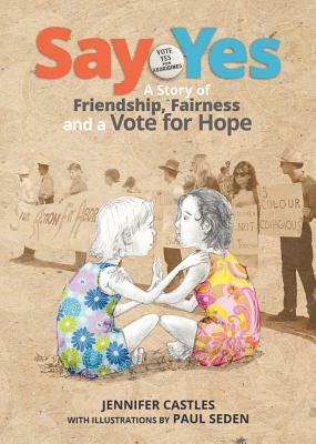 Say Yes: A Story of Friendship, Fairness and a Vote for Hope by Jennifer Castles