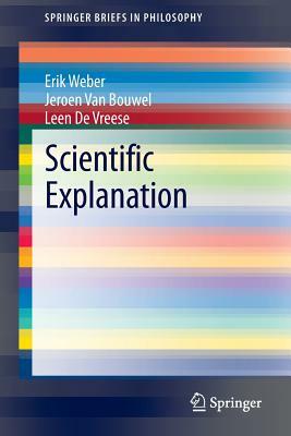 Scientific Explanation by Jeroen Van Bouwel, Leen De Vreese, Erik Weber