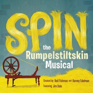 Spin: The Rumpelstiltskin Musical by Harvey Edelman, John Brady, Jim Dale, Nick Sullivan, Khristine Hvam, Neil Fishman, Johnny Heller, Nicola Barber