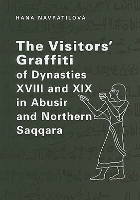 The Visitors' Graffiti of Dynasties XVIII and XIX in Abusir and Northern Saqqara [With CDROM] by Hana Navratilova