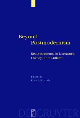 Beyond Postmodernism: Reassessment in Literature, Theory, and Culture by Klaus Stierstorfer