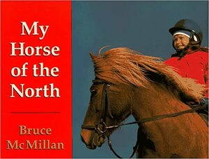 My Horse Of The North by Bruce McMillan