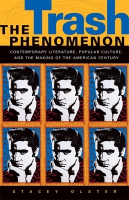 The Trash Phenomenon: Contemporary Literature, Popular Culture, and the Making of the American Century by Stacey Olster