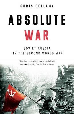 Absolute War: Soviet Russia in the Second World War by Chris Bellamy