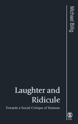 Laughter and Ridicule: Towards a Social Critique of Humour by Michael Billig, Mick Billig