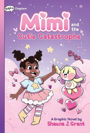 Mimi and the Cutie Catastrophe: A Graphix Chapters Book (Mimi #1) by Shauna J. Grant