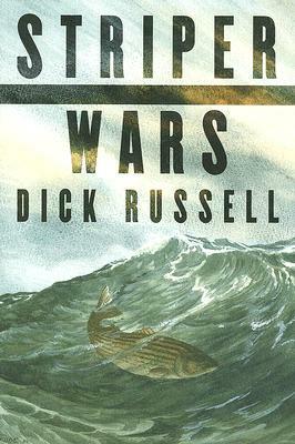 Striper Wars: An American Fish Story by Dick Russell