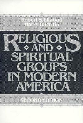 Religious and Spiritual Groups in Modern America by Robert S. Ellwood