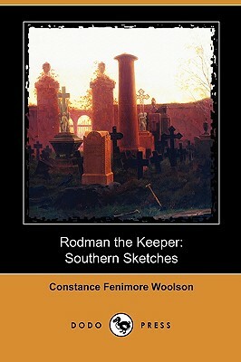 Rodman the Keeper: Southern Sketches (Dodo Press) by Constance Fenimore Woolson