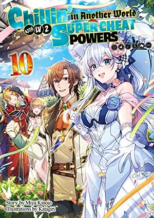 Chillin' in Another World with Level 2 Super Cheat Powers: Volume 10 by Miya Kinojo