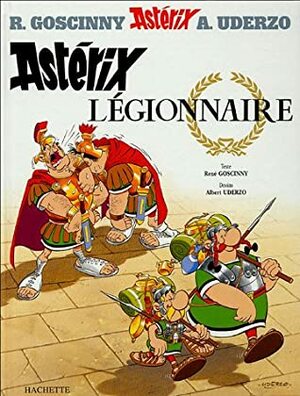 Astérix légionnaire by René Goscinny, Albert Uderzo