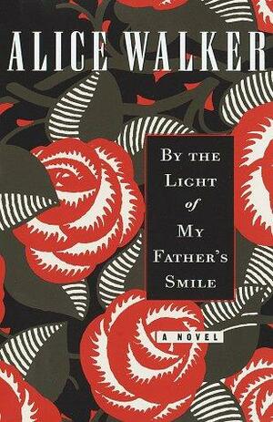 By the Light of My Father's Smile: A Novel by Alice Walker