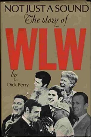 Not just a sound;: The story of WLW by Dick Perry