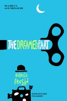 The Dreamed Part by Rodrigo Fresán