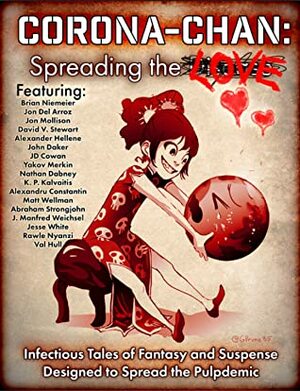 Corona-Chan: Spreading the Love: Infectious Tales of Fantasy and Suspense Designed to Spread the Pulpdemic by Val Hull, Daddy Warpig, Jessie White, Matthew J. Wellman, Nathan Dabney, J. Manfred Weichsel, John Daker, J.D. Cowan, Alexander Hellene, Jon Del Arroz, Alexandru Constantin, Rawle Nyanzi, David V. Stewart, George Alexopoulos, K.P. Kalvaitis, Yakov Merkin, Abraham Strongjohn, Brian Niemeier, Jon Mollison