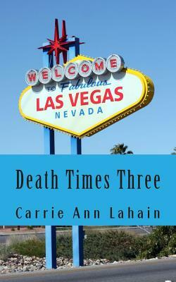 Death Times Three: Two Stories and a Novella by Carrie Ann Lahain