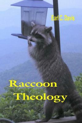 Raccoon Theology: And Other Musings From a Mountain Newspaper Columnist by Earl C. Davis