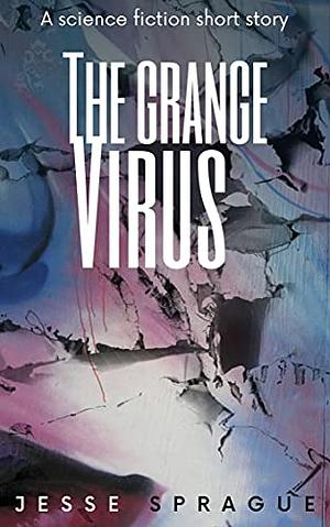 The Grange Virus by Jesse Sprague