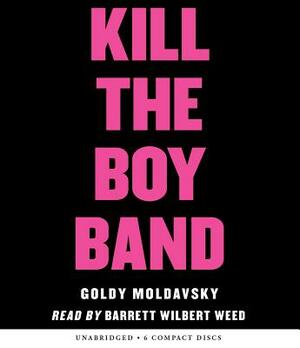 Kill the Boy Band by Goldy Moldavsky