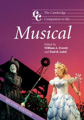 The Cambridge Companion to the Musical by William A. Everett, Paul R. Laird