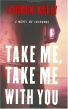 Take Me, Take Me with You: A Novel of Suspense by Lauren Kelly