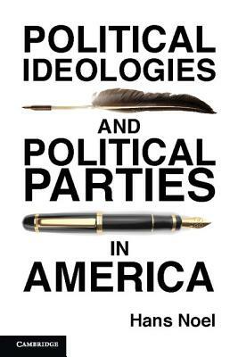 Political Ideologies and Political Parties in America by Hans Noel