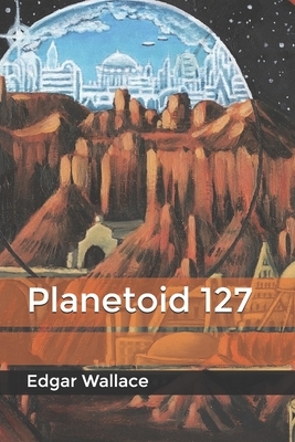 Planetoid 127 by Edgar Wallace