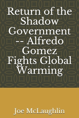 Return of the Shadow Government -- Alfredo Gomez Fights Global Warming by Joe McLaughlin